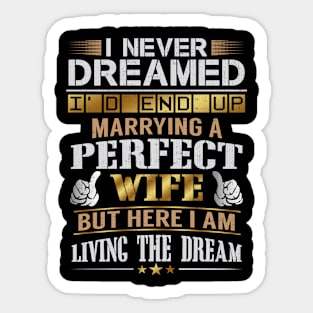 Never Dreamed Id End Up Marrying A Perfect Wife Sticker